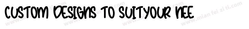 CUSTOM DESIGNS TO SUITYOUR NEEDS字体转换